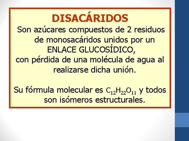 DISACÁRIDOS Son azúcares compuestos de 2 residuos de monosacáridos unidos por un ENLACE GLUCOSÍDICO,