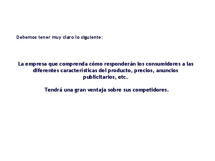 Debemos tener muy claro lo siguiente: La empresa que comprenda cómo responderán los consumidores