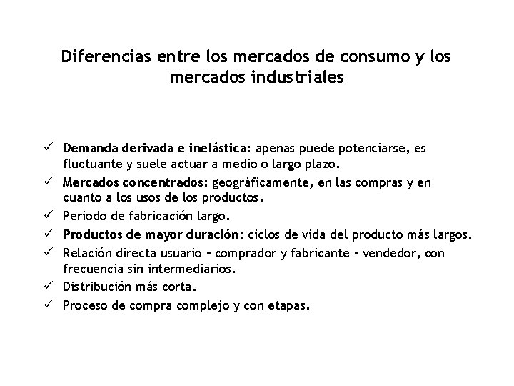 Diferencias entre los mercados de consumo y los mercados industriales ü Demanda derivada e