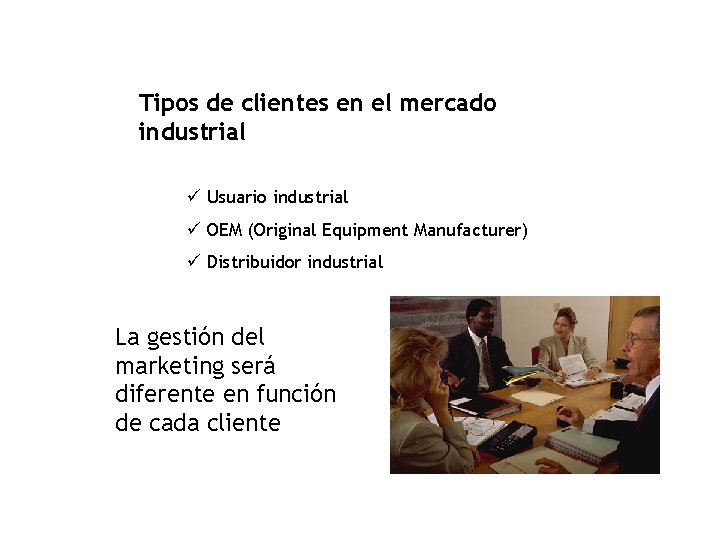 Tipos de clientes en el mercado industrial ü Usuario industrial ü OEM (Original Equipment