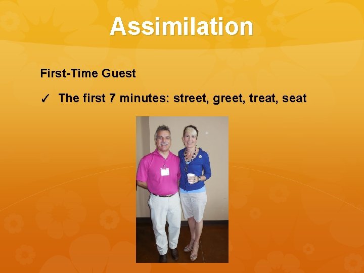 Assimilation First-Time Guest ✓ The first 7 minutes: street, greet, treat, seat 