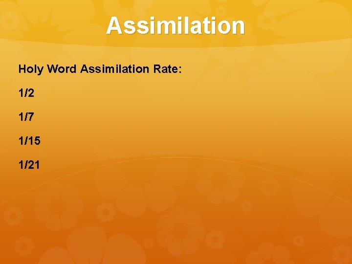 Assimilation Holy Word Assimilation Rate: 1/2 1/7 1/15 1/21 