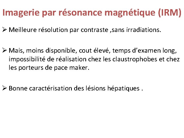 Imagerie par résonance magnétique (IRM) Ø Meilleure résolution par contraste , sans irradiations. Ø