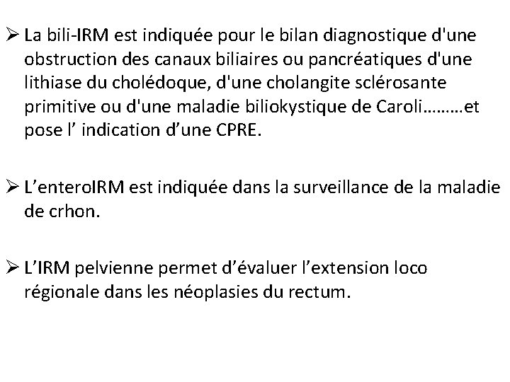 Ø La bili-IRM est indiquée pour le bilan diagnostique d'une obstruction des canaux biliaires