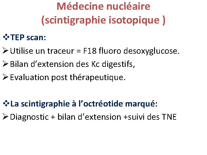 Médecine nucléaire (scintigraphie isotopique ) v. TEP scan: Ø Utilise un traceur = F