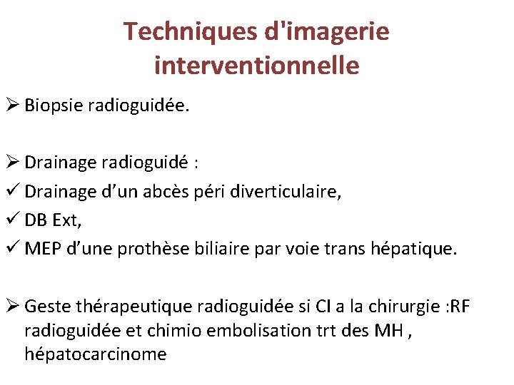 Techniques d'imagerie interventionnelle Ø Biopsie radioguidée. Ø Drainage radioguidé : ü Drainage d’un abcès