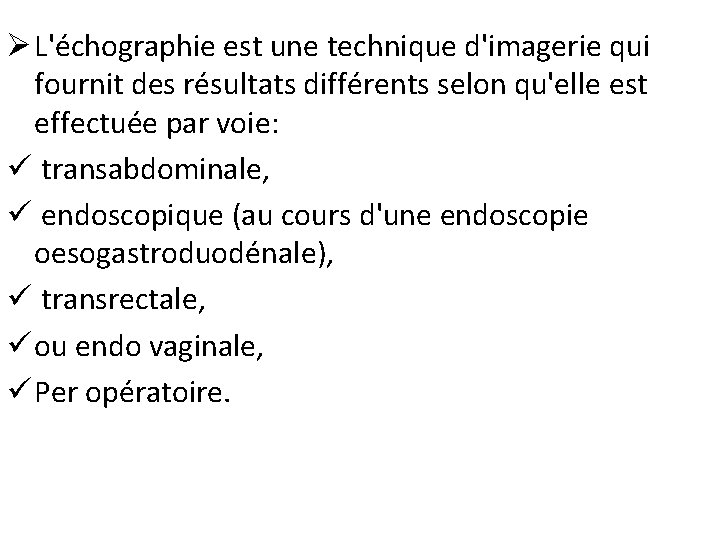 Ø L'échographie est une technique d'imagerie qui fournit des résultats différents selon qu'elle est