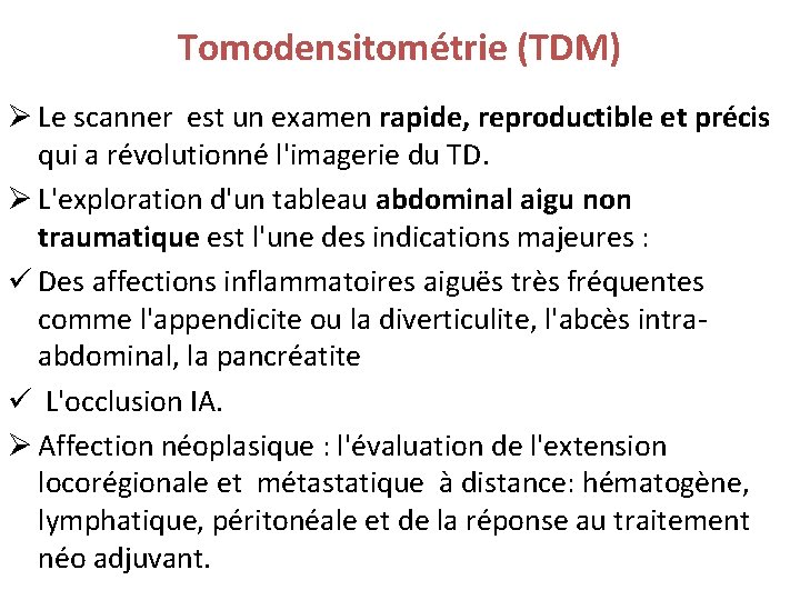 Tomodensitométrie (TDM) Ø Le scanner est un examen rapide, reproductible et précis qui a