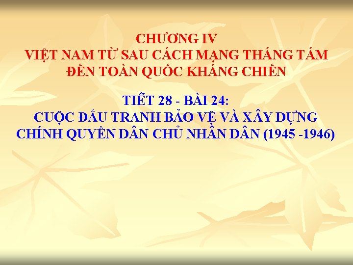 CHƯƠNG IV VIỆT NAM TỪ SAU CÁCH MẠNG THÁNG TÁM ĐẾN TOÀN QUỐC KHÁNG