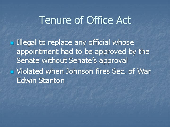 Tenure of Office Act n n Illegal to replace any official whose appointment had
