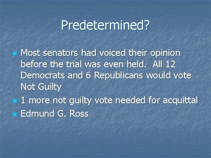 Predetermined? n n n Most senators had voiced their opinion before the trial was