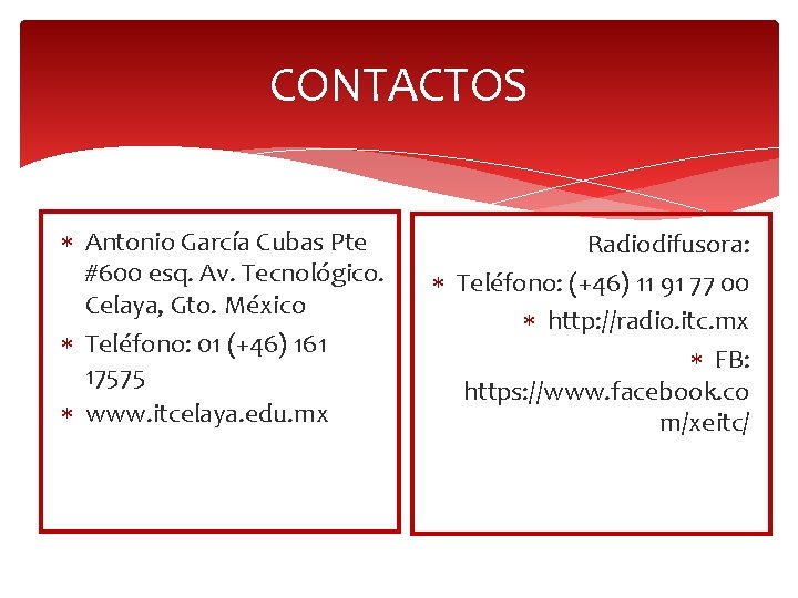 CONTACTOS Antonio García Cubas Pte #600 esq. Av. Tecnológico. Celaya, Gto. México Teléfono: 01