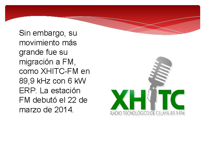 Sin embargo, su movimiento más grande fue su migración a FM, como XHITC-FM en