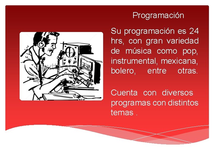 Programación Su programación es 24 hrs, con gran variedad de música como pop, instrumental,