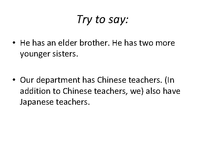 Try to say: • He has an elder brother. He has two more younger Try to say: • He has an elder brother. He has two more younger