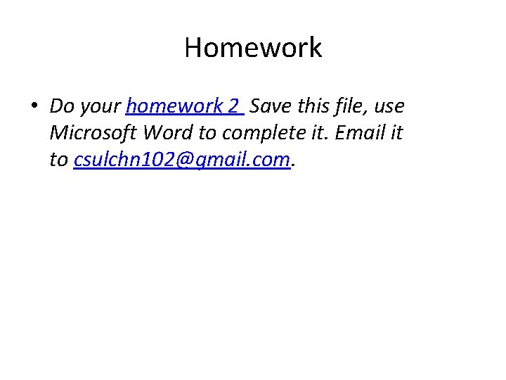 Homework • Do your homework 2 Save this file, use Microsoft Word to complete Homework • Do your homework 2 Save this file, use Microsoft Word to complete