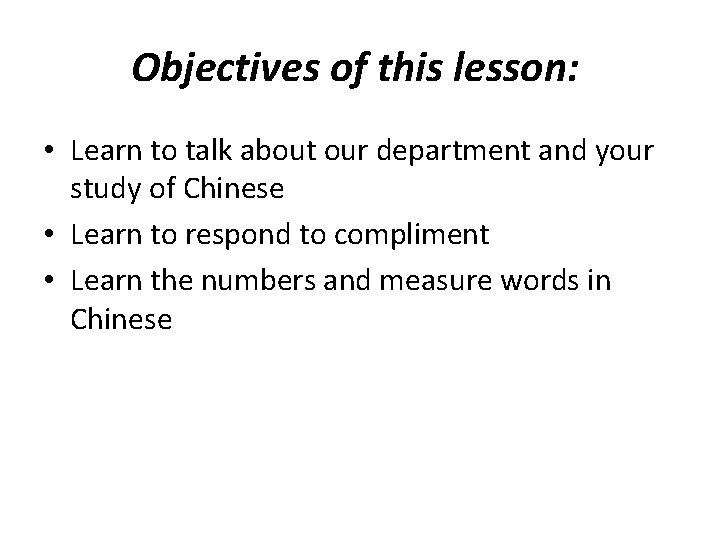 Objectives of this lesson: • Learn to talk about our department and your study Objectives of this lesson: • Learn to talk about our department and your study