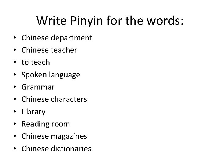 Write Pinyin for the words: • • • Chinese department Chinese teacher to teach Write Pinyin for the words: • • • Chinese department Chinese teacher to teach