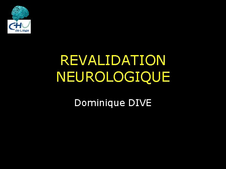 REVALIDATION NEUROLOGIQUE Dominique DIVE 