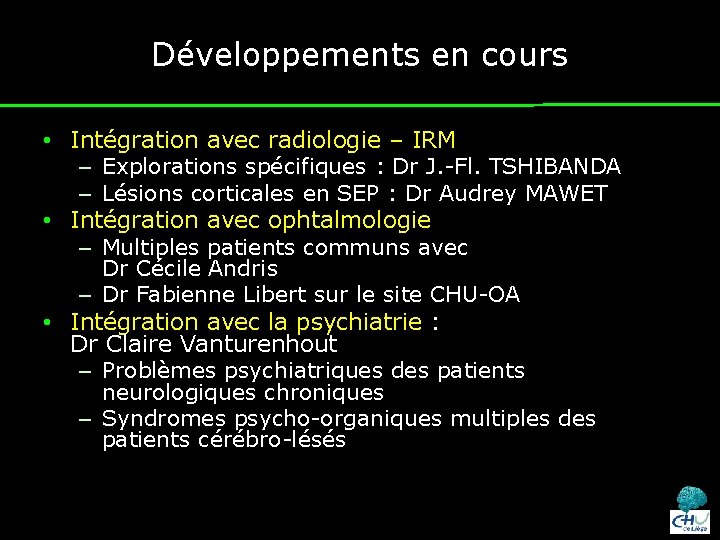 Développements en cours • Intégration avec radiologie – IRM – Explorations spécifiques : Dr