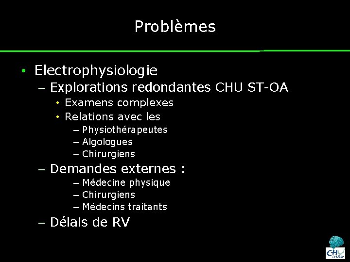 Problèmes • Electrophysiologie – Explorations redondantes CHU ST-OA • Examens complexes • Relations avec
