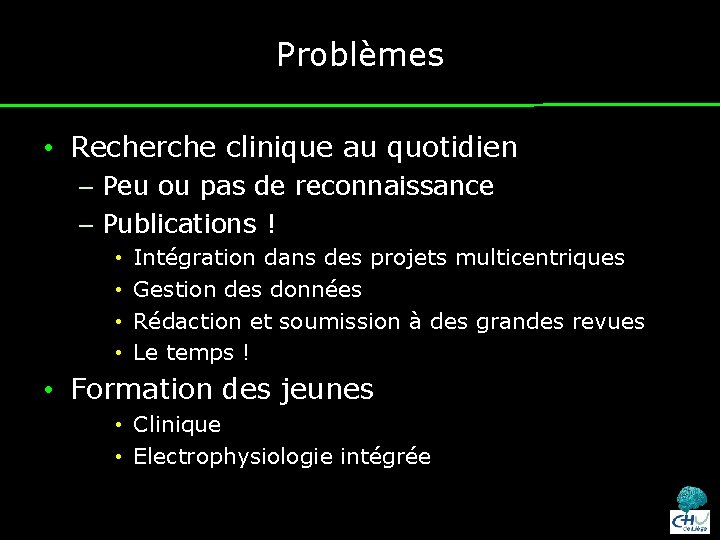 Problèmes • Recherche clinique au quotidien – Peu ou pas de reconnaissance – Publications