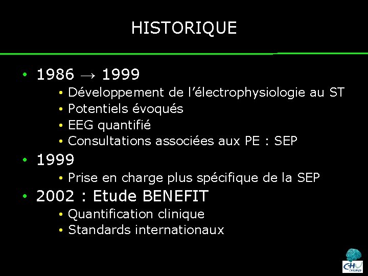 HISTORIQUE • 1986 → 1999 • • Développement de l’électrophysiologie au ST Potentiels évoqués