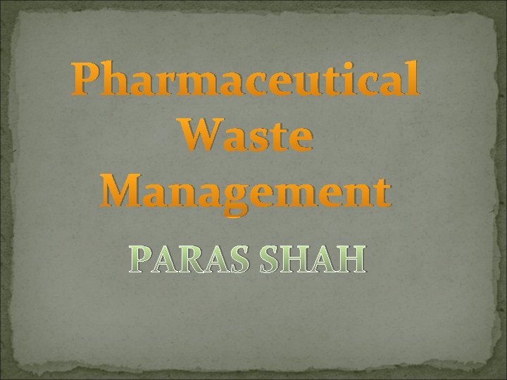 Pharmaceutical Waste Management PARAS SHAH 
