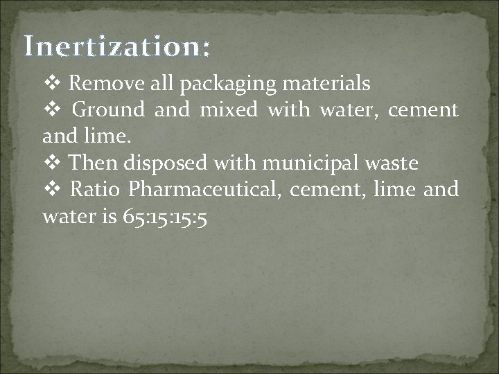 Inertization: v Remove all packaging materials v Ground and mixed with water, cement and