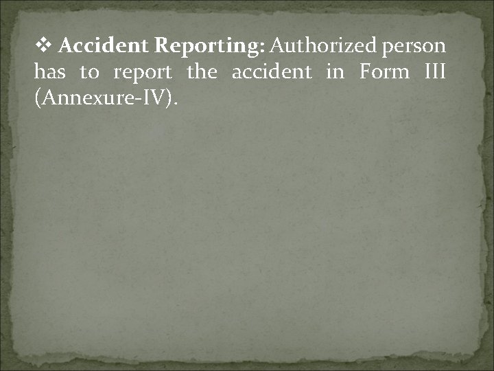 v Accident Reporting: Authorized person has to report the accident in Form III (Annexure-IV).