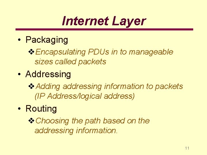 Internet Layer • Packaging v. Encapsulating PDUs in to manageable sizes called packets •