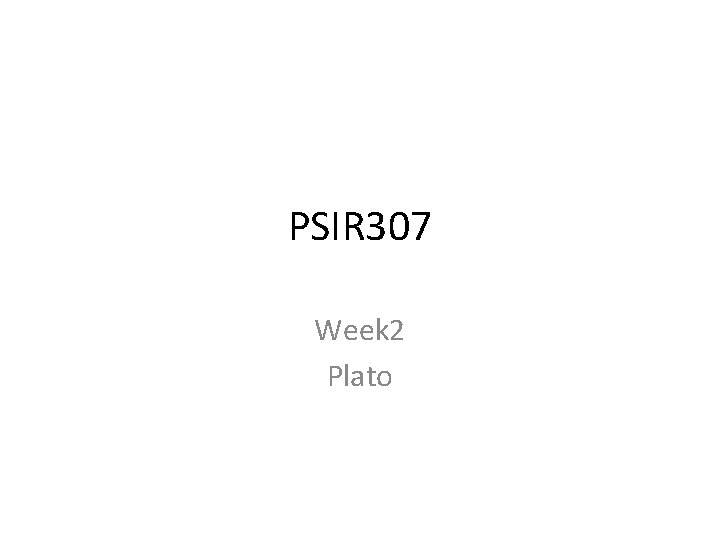 PSIR 307 Week 2 Plato 