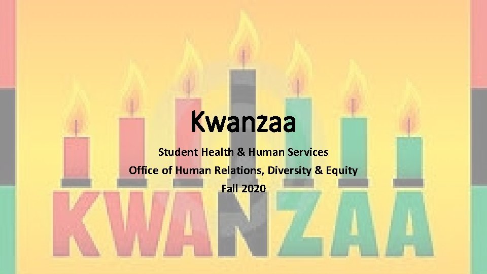 Kwanzaa Student Health & Human Services Office of Human Relations, Diversity & Equity Fall