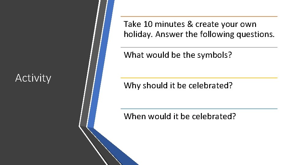 Take 10 minutes & create your own holiday. Answer the following questions. What would