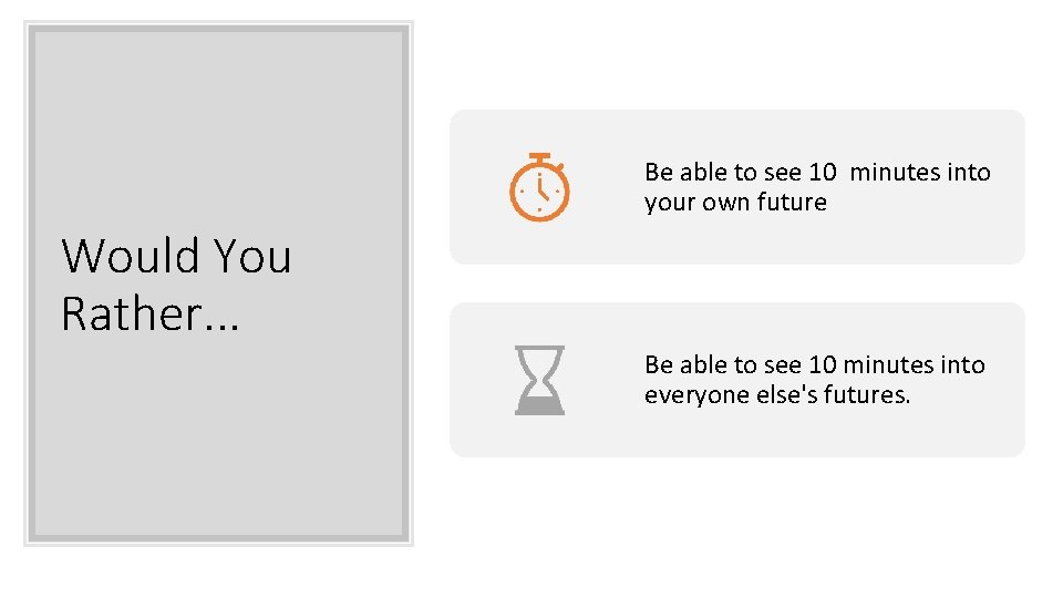 Be able to see 10 minutes into your own future Would You Rather. .