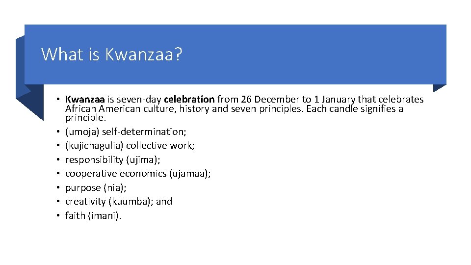 What is Kwanzaa? • Kwanzaa is seven-day celebration from 26 December to 1 January