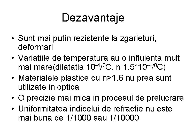 Dezavantaje • Sunt mai putin rezistente la zgarieturi, deformari • Variatiile de temperatura au Dezavantaje • Sunt mai putin rezistente la zgarieturi, deformari • Variatiile de temperatura au