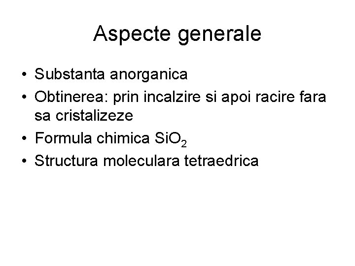 Aspecte generale • Substanta anorganica • Obtinerea: prin incalzire si apoi racire fara sa Aspecte generale • Substanta anorganica • Obtinerea: prin incalzire si apoi racire fara sa