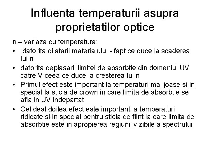 Influenta temperaturii asupra proprietatilor optice n – variaza cu temperatura: • datorita dilatarii materialului Influenta temperaturii asupra proprietatilor optice n – variaza cu temperatura: • datorita dilatarii materialului