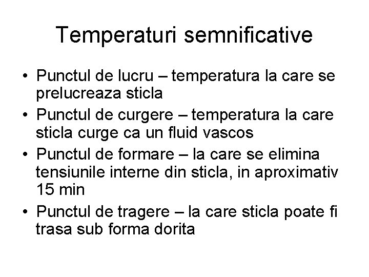 Temperaturi semnificative • Punctul de lucru – temperatura la care se prelucreaza sticla • Temperaturi semnificative • Punctul de lucru – temperatura la care se prelucreaza sticla •