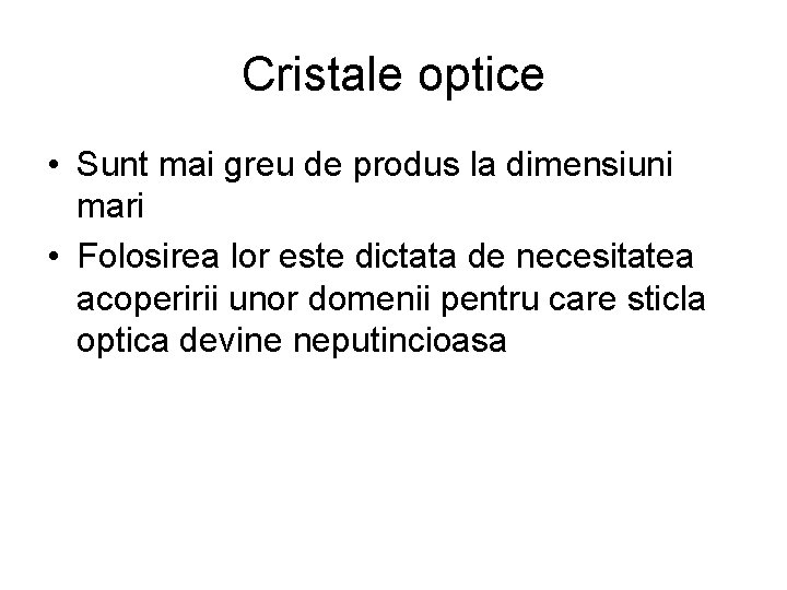 Cristale optice • Sunt mai greu de produs la dimensiuni mari • Folosirea lor Cristale optice • Sunt mai greu de produs la dimensiuni mari • Folosirea lor