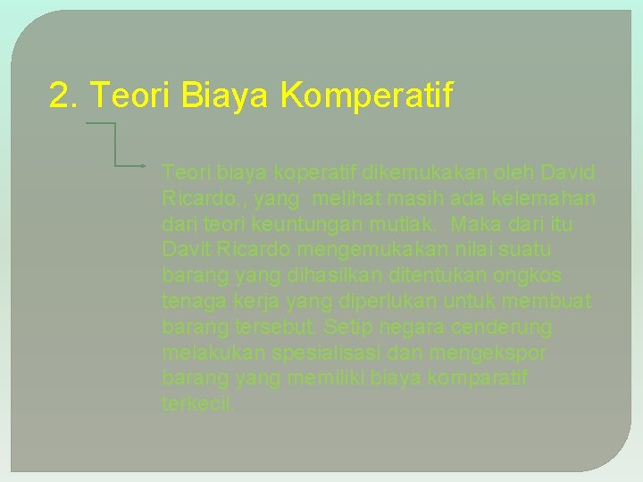 2. Teori Biaya Komperatif Teori biaya koperatif dikemukakan oleh David Ricardo. , yang melihat