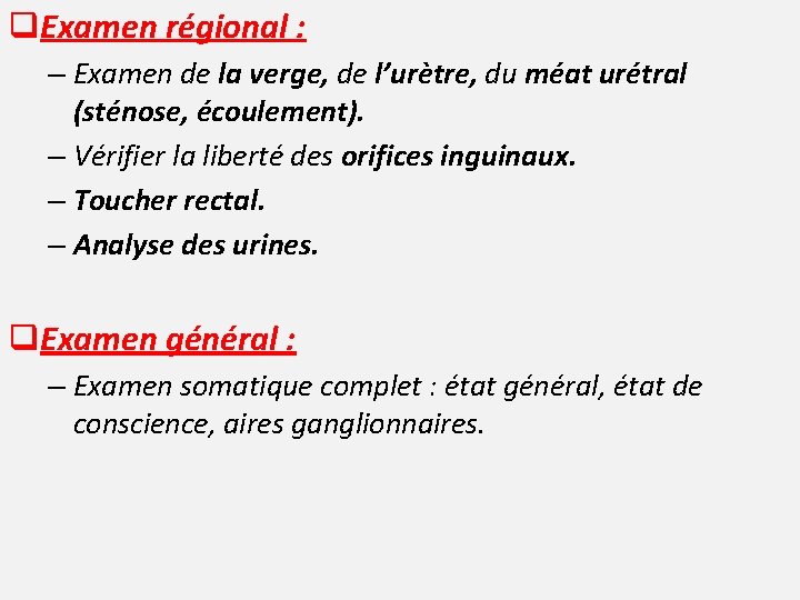 q. Examen régional : – Examen de la verge, de l’urètre, du méat urétral