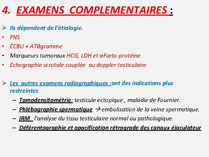 4. EXAMENS COMPLEMENTAIRES : Ø • • Ils dépendent de l’étiologie. FNS ECBU +