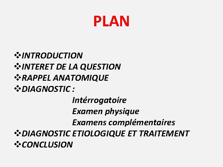 PLAN v. INTRODUCTION v. INTERET DE LA QUESTION v. RAPPEL ANATOMIQUE v. DIAGNOSTIC :