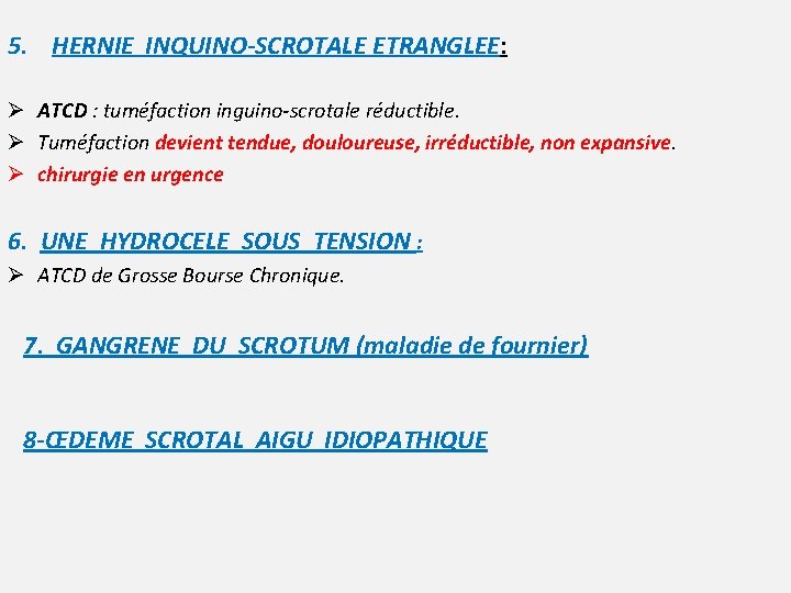 5. HERNIE INQUINO-SCROTALE ETRANGLEE: Ø ATCD : tuméfaction inguino-scrotale réductible. Ø Tuméfaction devient tendue,
