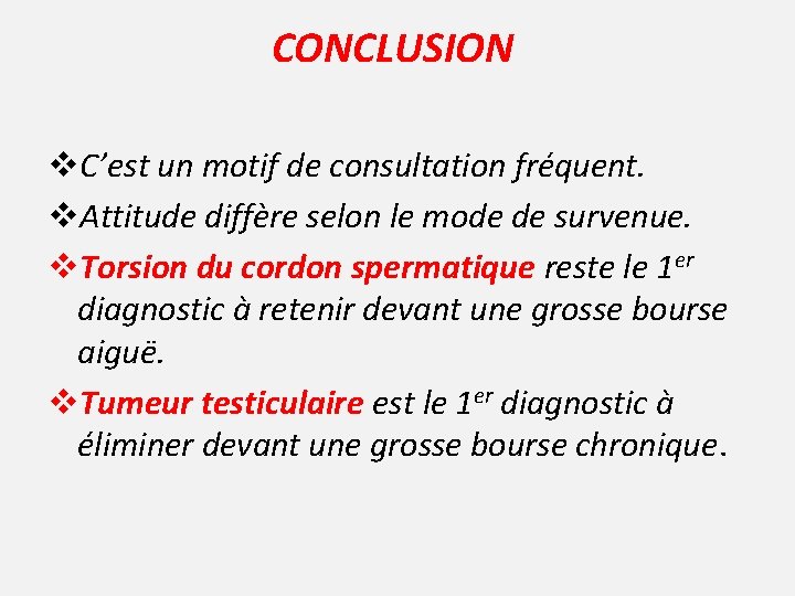 CONCLUSION v. C’est un motif de consultation fréquent. v. Attitude diffère selon le mode