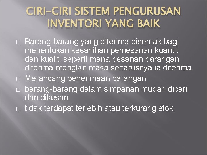 CIRI-CIRI SISTEM PENGURUSAN INVENTORI YANG BAIK � � Barang-barang yang diterima disemak bagi menentukan