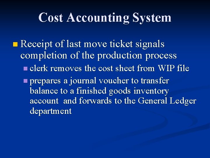 Cost Accounting System n Receipt of last move ticket signals completion of the production