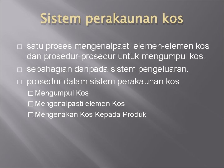 Sistem perakaunan kos � � � satu proses mengenalpasti elemen-elemen kos dan prosedur-prosedur untuk